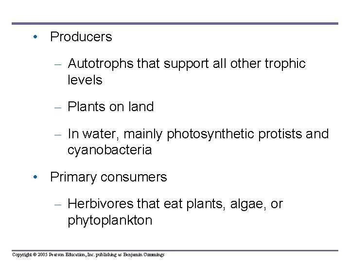  • Producers – Autotrophs that support all other trophic levels – Plants on
