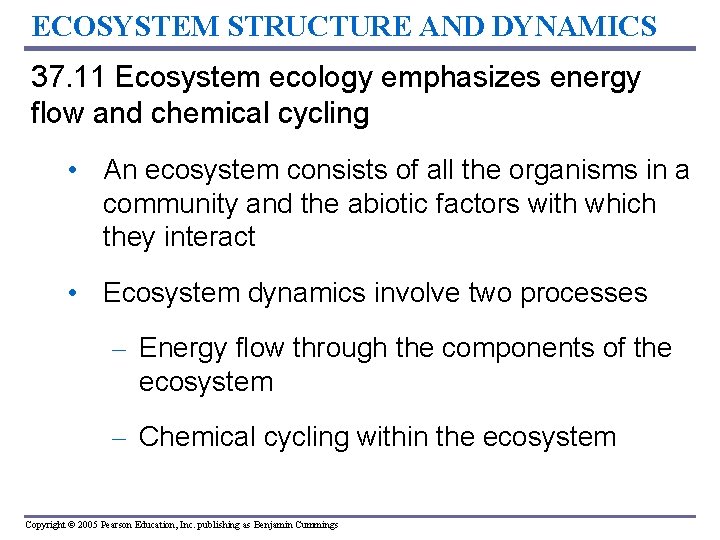ECOSYSTEM STRUCTURE AND DYNAMICS 37. 11 Ecosystem ecology emphasizes energy flow and chemical cycling