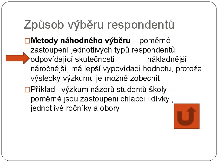 Způsob výběru respondentů �Metody náhodného výběru – poměrné zastoupení jednotlivých typů respondentů odpovídající skutečnosti