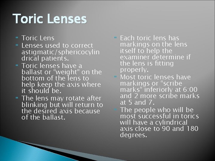 Toric Lenses used to correct astigmatic/sphericocylin drical patients. Toric lenses have a ballast or