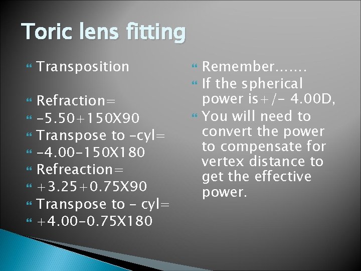 Toric lens fitting Transposition Refraction= -5. 50+150 X 90 Transpose to –cyl= -4. 00