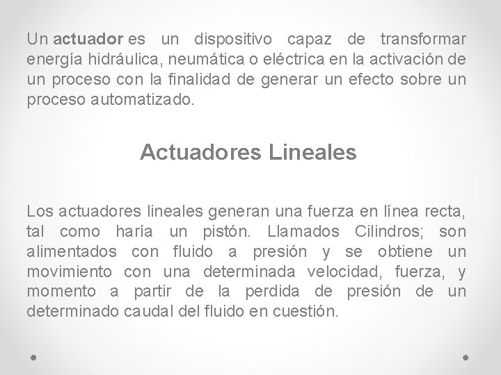 Un actuador es un dispositivo capaz de transformar energía hidráulica, neumática o eléctrica en