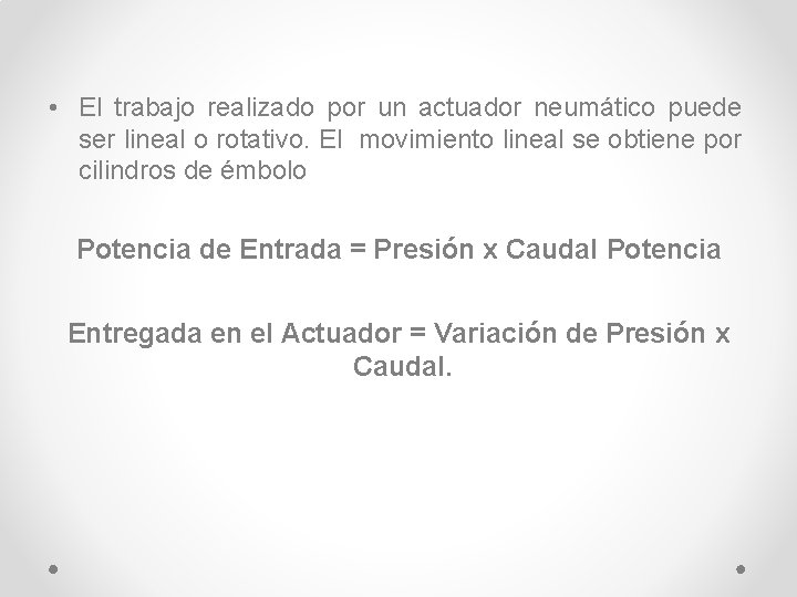  • El trabajo realizado por un actuador neumático puede ser lineal o rotativo.