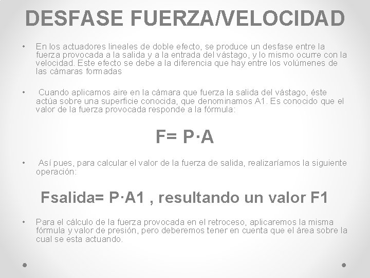 DESFASE FUERZA/VELOCIDAD • En los actuadores lineales de doble efecto, se produce un desfase