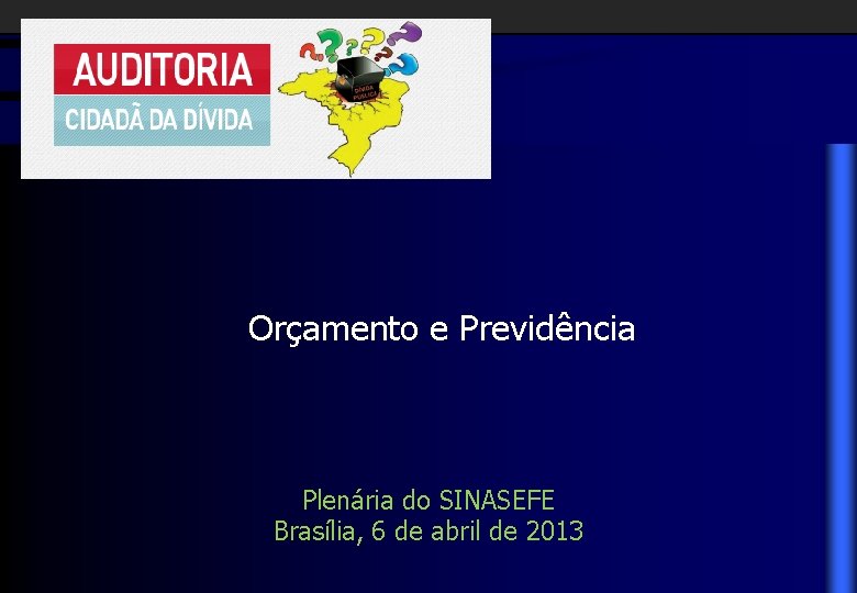 Orçamento e Previdência Plenária do SINASEFE Brasília, 6 de abril de 2013 