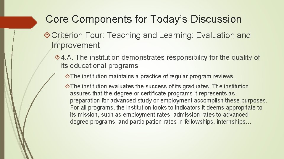 Core Components for Today’s Discussion Criterion Four: Teaching and Learning: Evaluation and Improvement 4.