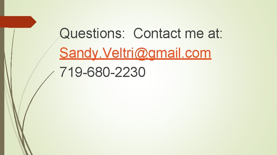 Questions: Contact me at: Sandy. Veltri@gmail. com 719 -680 -2230 