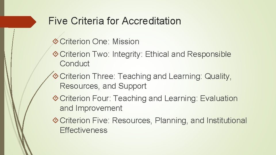 Five Criteria for Accreditation Criterion One: Mission Criterion Two: Integrity: Ethical and Responsible Conduct