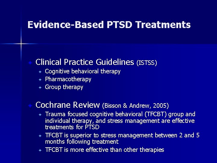 Evidence-Based PTSD Treatments ª Clinical Practice Guidelines (ISTSS) ª ª Cognitive behavioral therapy Pharmacotherapy