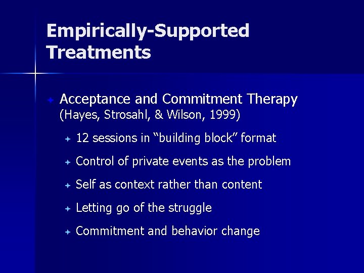Empirically-Supported Treatments ª Acceptance and Commitment Therapy (Hayes, Strosahl, & Wilson, 1999) ª 12