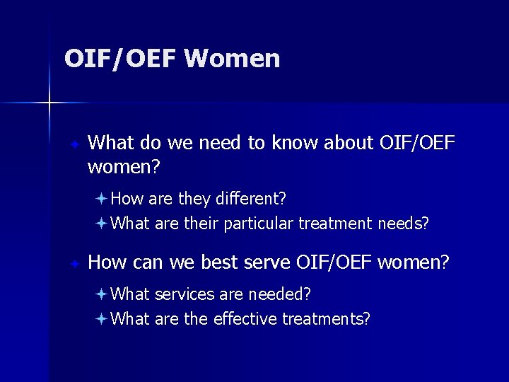 OIF/OEF Women ª What do we need to know about OIF/OEF women? ªHow are