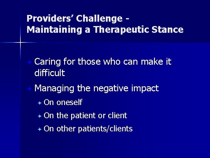 Providers’ Challenge Maintaining a Therapeutic Stance ª Caring for those who can make it