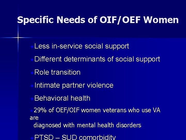 Specific Needs of OIF/OEF Women ªLess in-service social support ªDifferent ªRole determinants of social