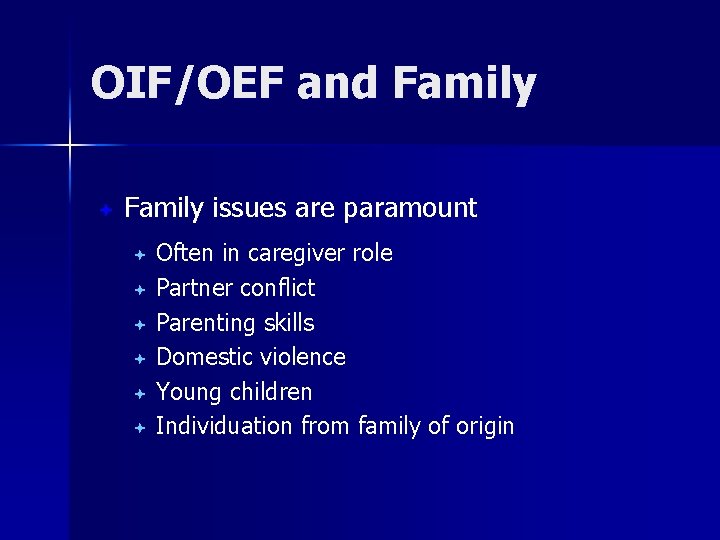 OIF/OEF and Family ª Family issues are paramount Often in caregiver role ª Partner