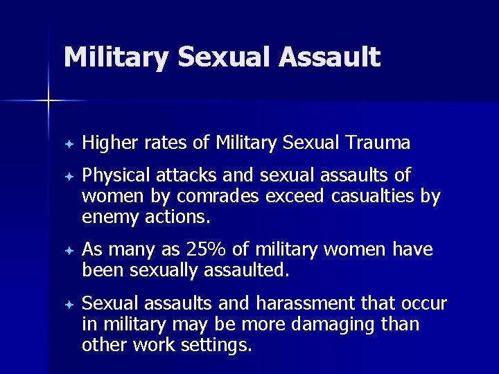 Military Sexual Assault ª Higher rates of Military Sexual Trauma ª Physical attacks and