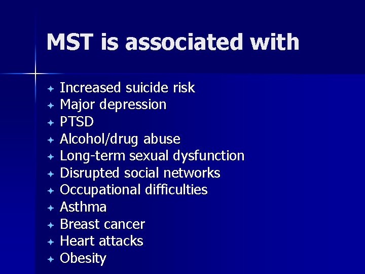 MST is associated with Increased suicide risk ª Major depression ª PTSD ª Alcohol/drug