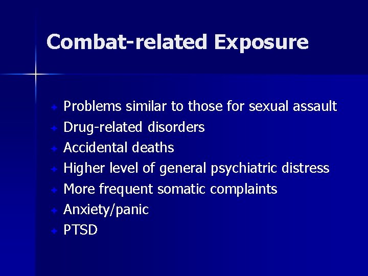 Combat-related Exposure Problems similar to those for sexual assault ª Drug-related disorders ª Accidental