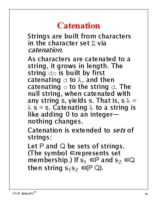 Catenation Strings are built from characters in the character set Σ via catenation. As