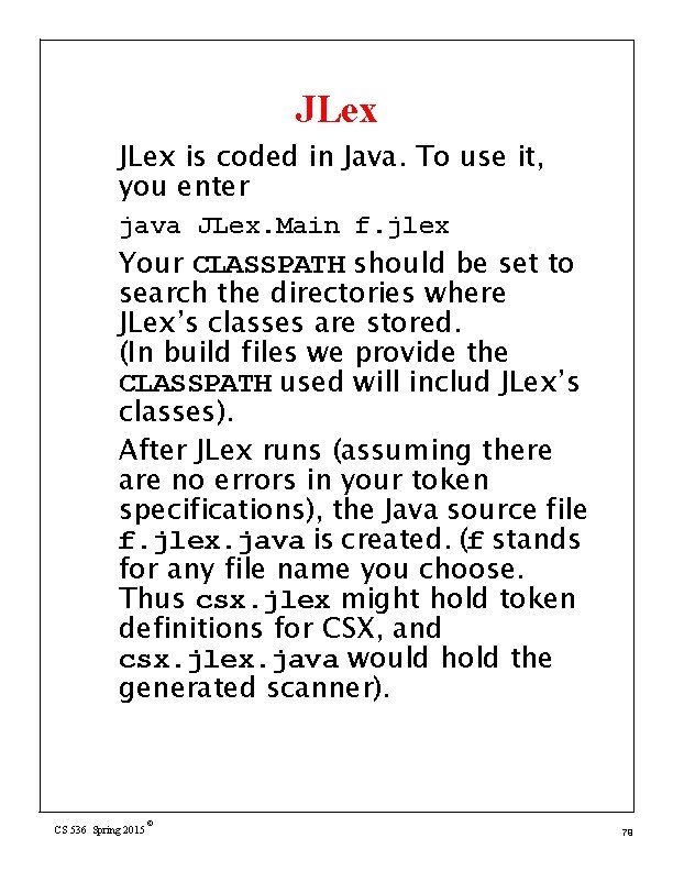 JLex is coded in Java. To use it, you enter java JLex. Main f.