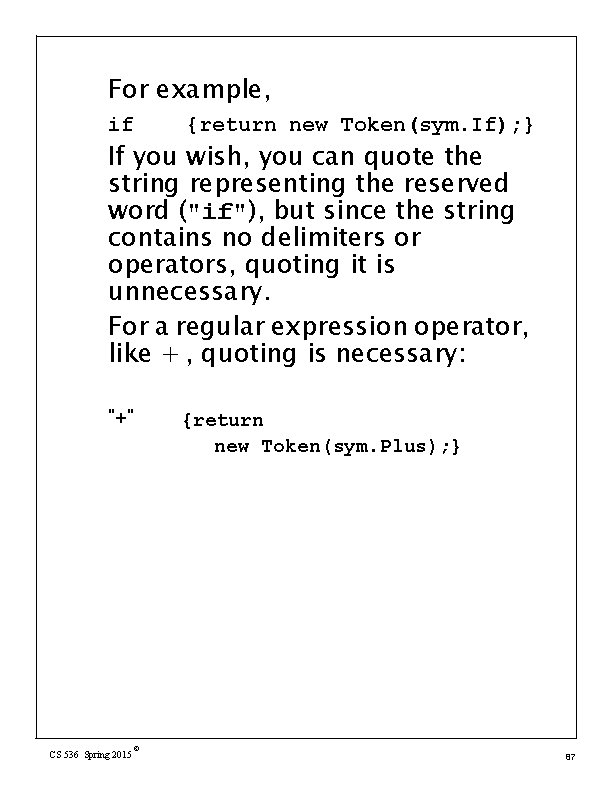 For example, if {return new Token(sym. If); } "+" {return new Token(sym. Plus); }