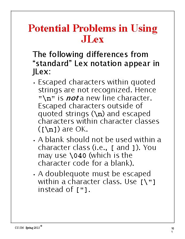 Potential Problems in Using JLex The following differences from “standard” Lex notation appear in