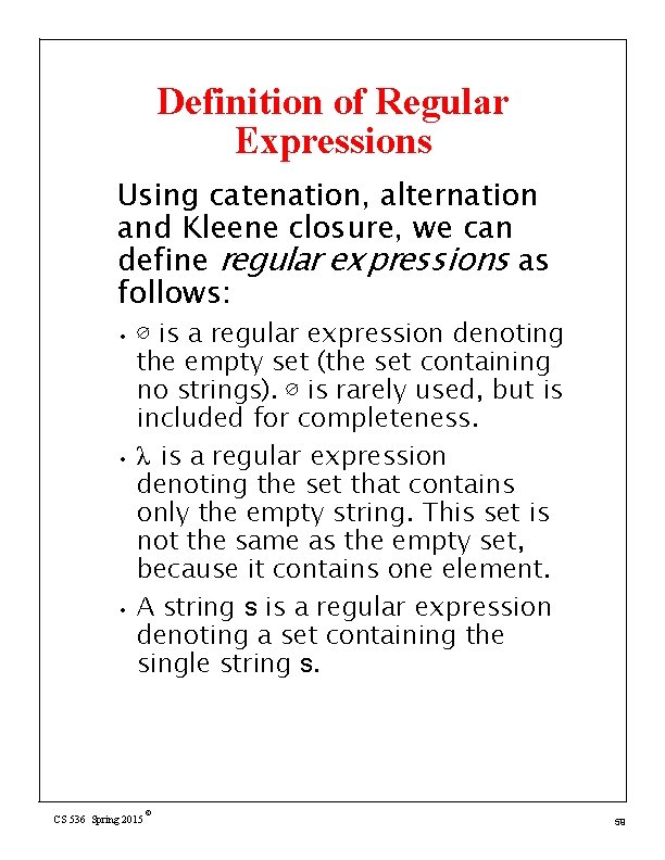 Definition of Regular Expressions Using catenation, alternation and Kleene closure, we can define regular