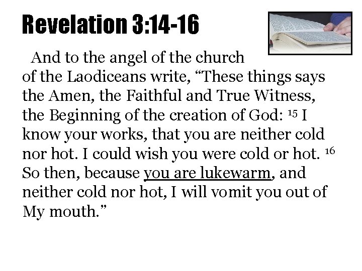 Revelation 3: 14 -16 And to the angel of the church of the Laodiceans