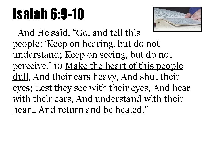 Isaiah 6: 9 -10 And He said, “Go, and tell this people: ‘Keep on