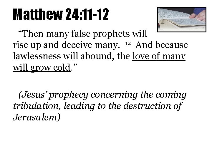 Matthew 24: 11 -12 “Then many false prophets will rise up and deceive many.