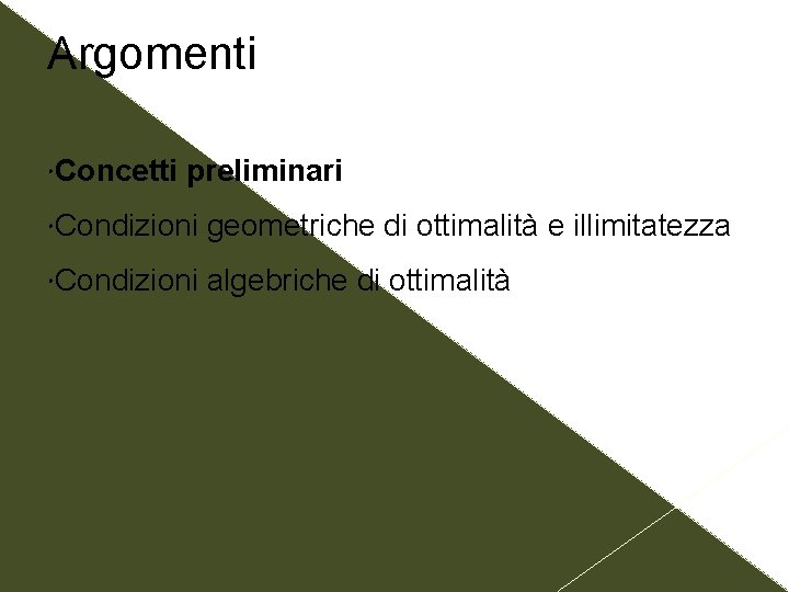 Argomenti Concetti preliminari Condizioni geometriche di ottimalità e illimitatezza Condizioni algebriche di ottimalità 