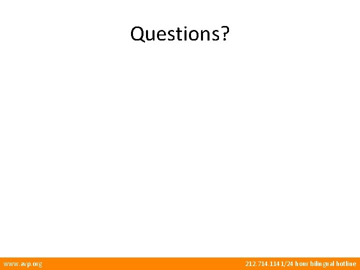 Questions? www. avp. org 212. 714. 1141/24 hour bilingual hotline 