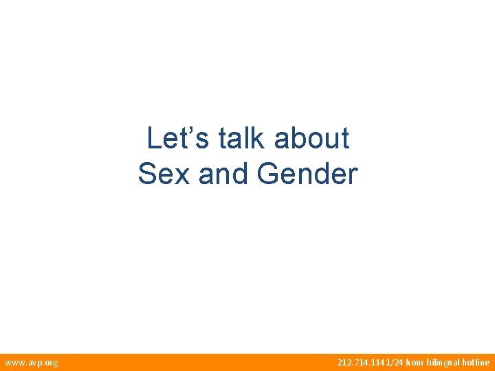 Let’s talk about Sex and Gender www. avp. org 212. 714. 1141/24 hour bilingual