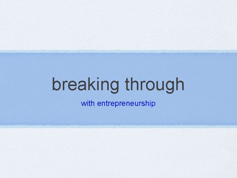 breaking through with entrepreneurship 