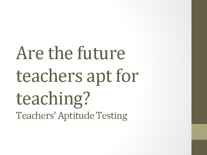 Are the future teachers apt for teaching? Teachers’ Aptitude Testing 