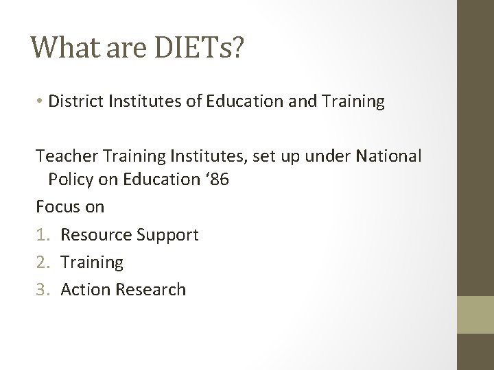 What are DIETs? • District Institutes of Education and Training Teacher Training Institutes, set