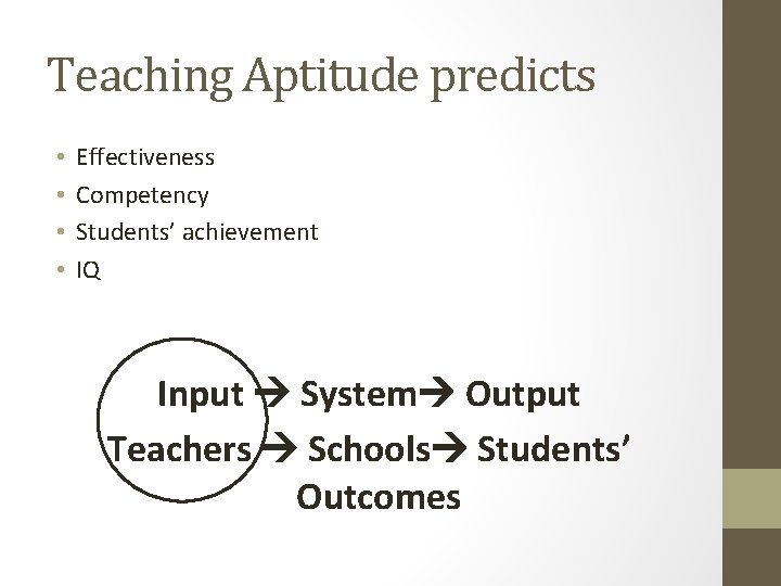 Teaching Aptitude predicts • • Effectiveness Competency Students’ achievement IQ Input System Output Teachers