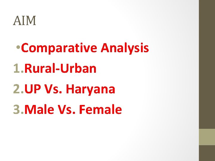 AIM • Comparative Analysis 1. Rural-Urban 2. UP Vs. Haryana 3. Male Vs. Female