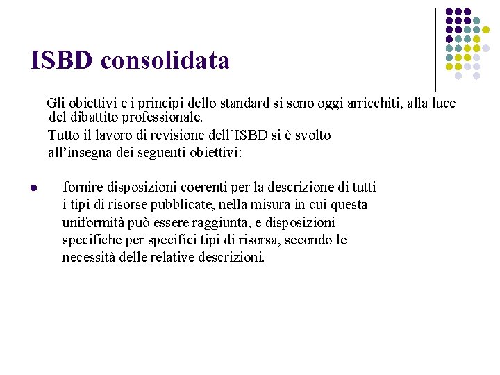 ISBD consolidata Gli obiettivi e i principi dello standard si sono oggi arricchiti, alla