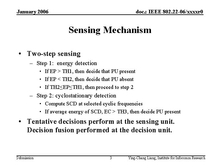 January 2006 doc. : IEEE 802. 22 -06/xxxxr 0 Sensing Mechanism • Two-step sensing