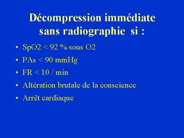 Décompression immédiate sans radiographie si : • Sp. O 2 < 92 % sous Décompression immédiate sans radiographie si : • Sp. O 2 < 92 % sous
