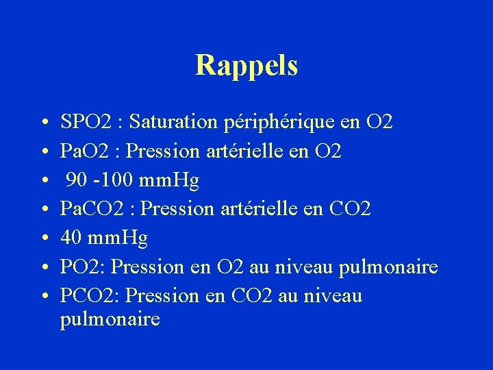 Rappels • • SPO 2 : Saturation périphérique en O 2 Pa. O 2