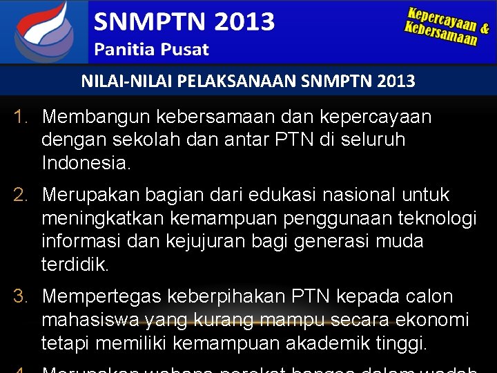 NILAI-NILAI PELAKSANAAN SNMPTN 2013 1. Membangun kebersamaan dan kepercayaan dengan sekolah dan antar PTN