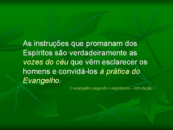As instruções que promanam dos Espíritos são verdadeiramente as vozes do céu que vêm