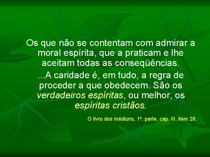 Os que não se contentam com admirar a moral espírita, que a praticam e