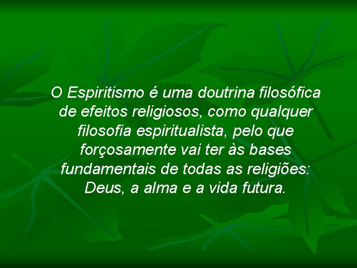 O Espiritismo é uma doutrina filosófica de efeitos religiosos, como qualquer filosofia espiritualista, pelo