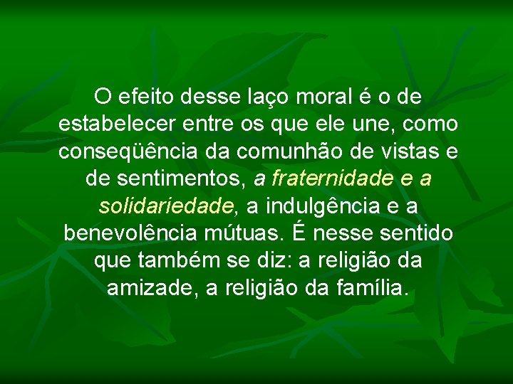 O efeito desse laço moral é o de estabelecer entre os que ele une,