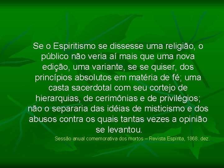 Se o Espiritismo se dissesse uma religião, o público não veria aí mais que