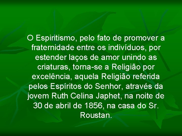 O Espiritismo, pelo fato de promover a fraternidade entre os indivíduos, por estender laços