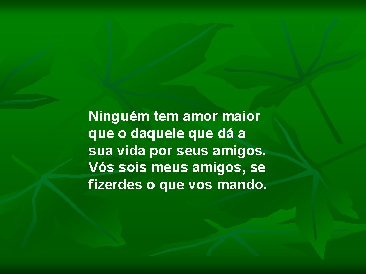 Ninguém tem amor maior que o daquele que dá a sua vida por seus