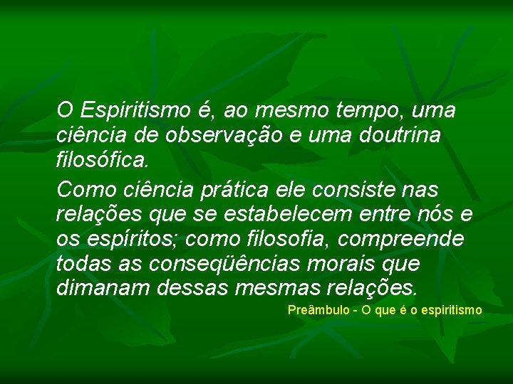 O Espiritismo é, ao mesmo tempo, uma ciência de observação e uma doutrina filosófica.